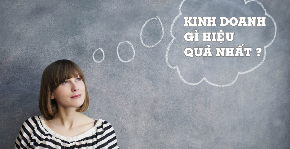 Kinh doanh gì hiệu quả nhất hiện nay